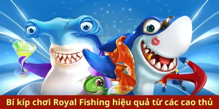 Hướng Dẫn Chơi Bắn Cá Royal Fishing Tại FB68 Năm 2025